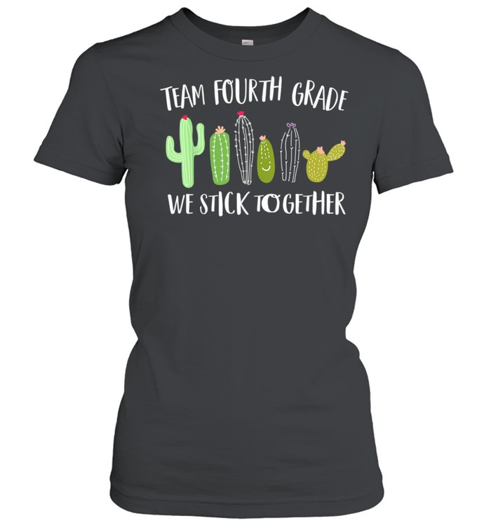 Team Fourth Grade We Stick Together Cactus Back To School shirt Classic Women's T-shirt