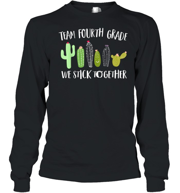 Team Fourth Grade We Stick Together Cactus Back To School shirt Long Sleeved T-shirt