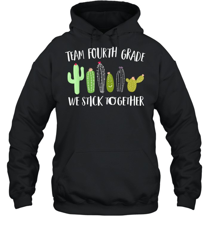 Team Fourth Grade We Stick Together Cactus Back To School shirt Unisex Hoodie