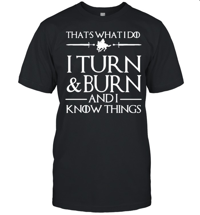 That’s what I do I turn burn and I know things shirt Classic Men's T-shirt