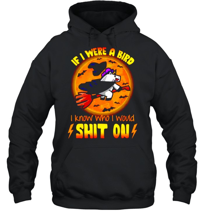 Unicorn witch if I were a bird I know who I would shit on shirt Unisex Hoodie