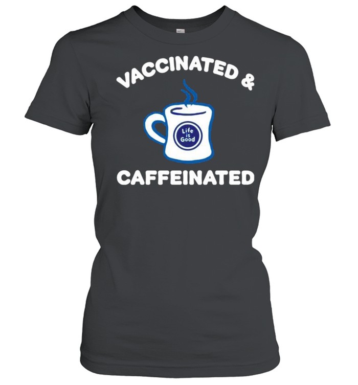 Vaccinated and caffeinated shirt Classic Women's T-shirt