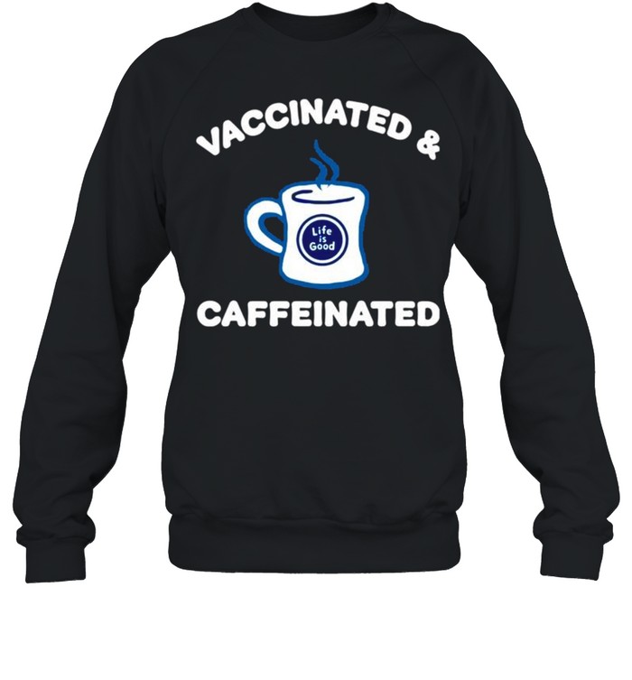 Vaccinated and caffeinated shirt Unisex Sweatshirt