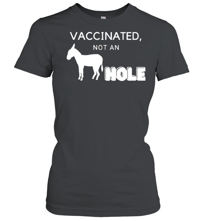 Vaccinated not a hole shirt Classic Women's T-shirt