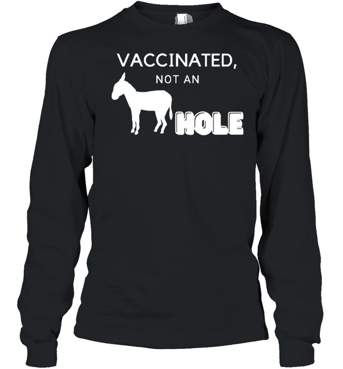 Vaccinated not a hole shirt Long Sleeved T-shirt