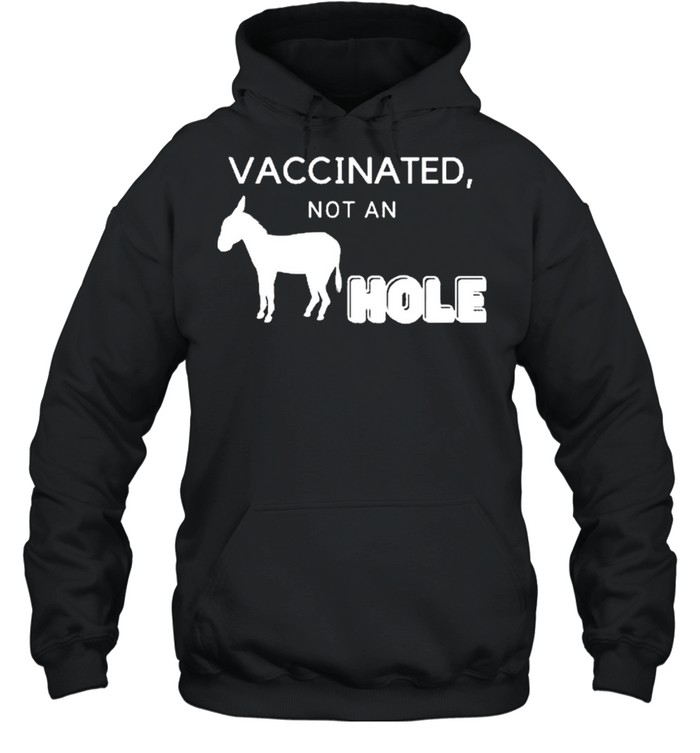 Vaccinated not a hole shirt Unisex Hoodie