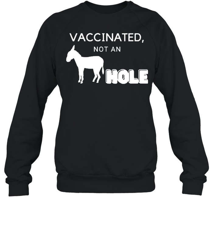 Vaccinated not a hole shirt Unisex Sweatshirt