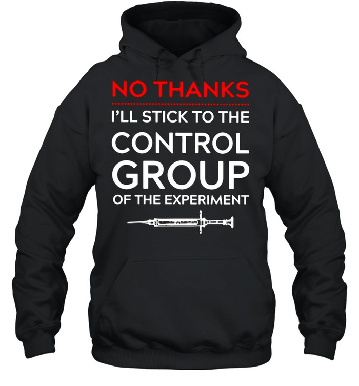 Vaccine no thanks I’ll stick to the control group shirt Unisex Hoodie