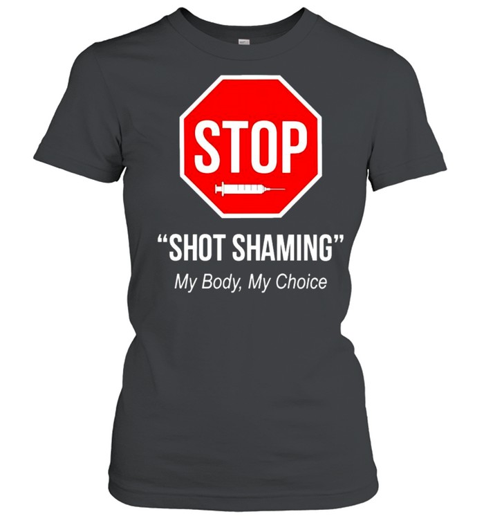 Vaccine stop shot shaming my body my choice shirt Classic Women's T-shirt