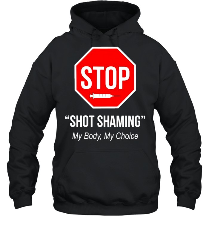 Vaccine stop shot shaming my body my choice shirt Unisex Hoodie