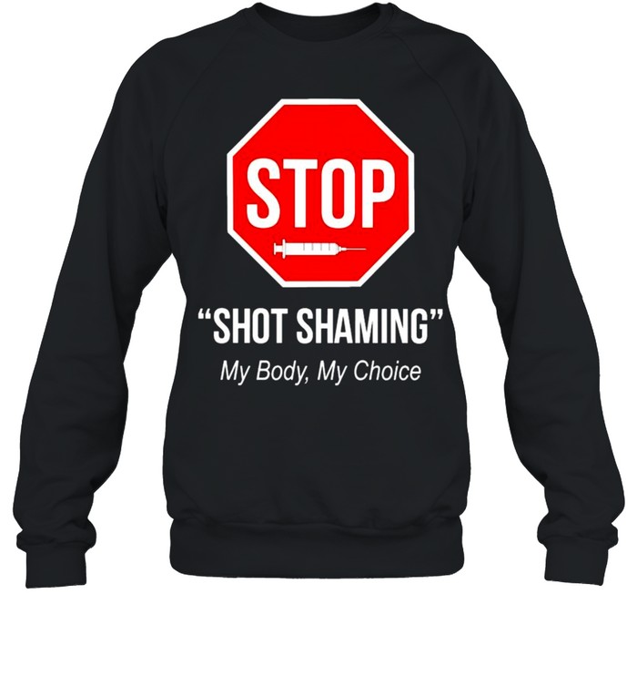 Vaccine stop shot shaming my body my choice shirt Unisex Sweatshirt