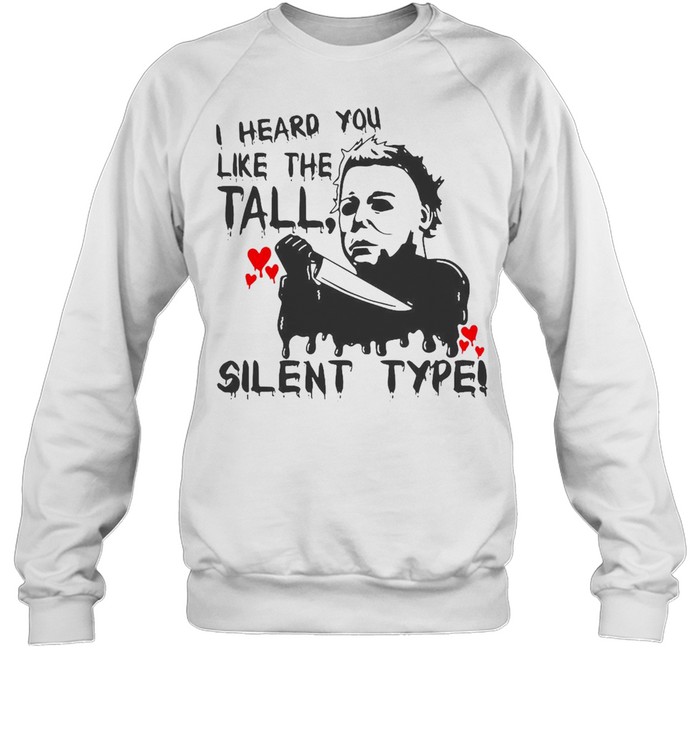 I Heard You Like The Tall Silent Type Halloween T-shirt Unisex Sweatshirt