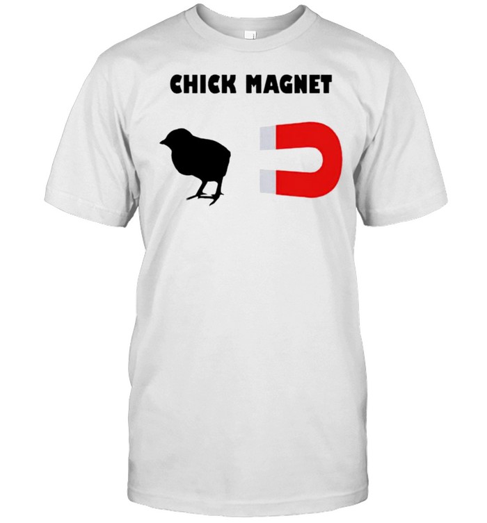 Chick magnet shirt