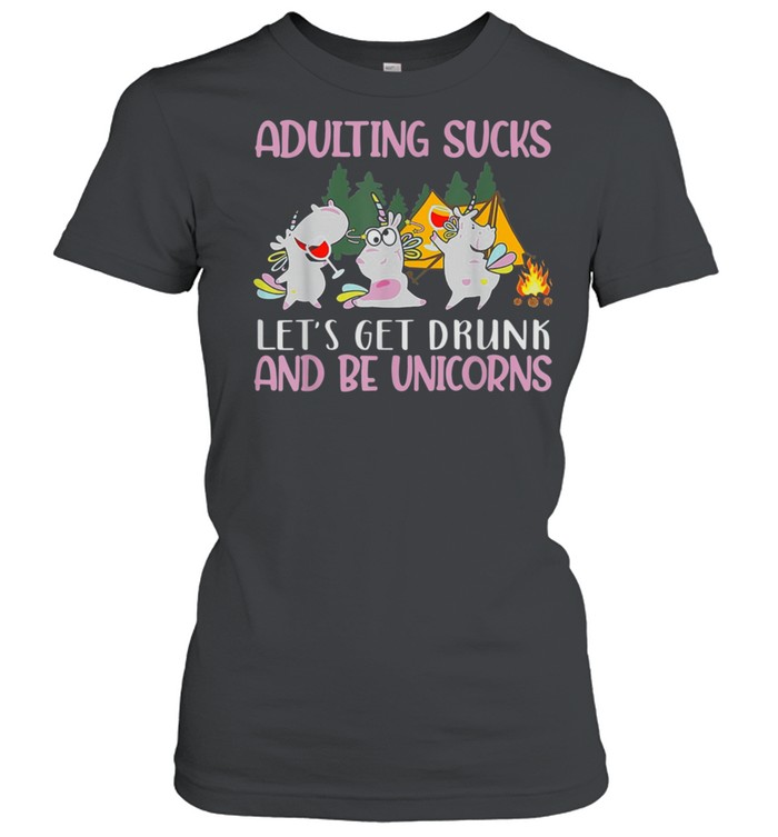 Let's Get Drunk And Be Unicorns Unicorn Camping shirt Classic Women's T-shirt