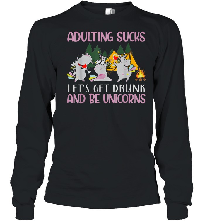 Let's Get Drunk And Be Unicorns Unicorn Camping shirt Long Sleeved T-shirt