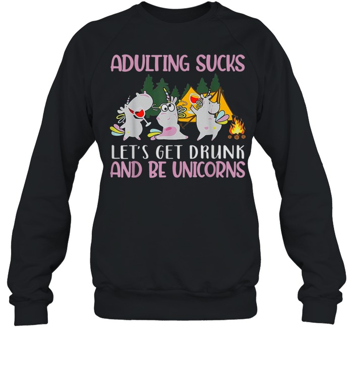 Let's Get Drunk And Be Unicorns Unicorn Camping shirt Unisex Sweatshirt