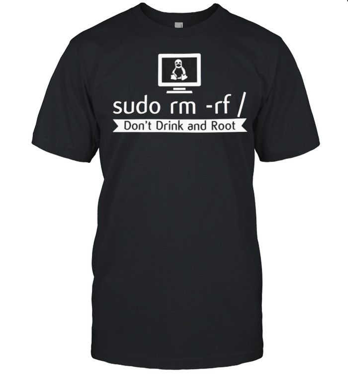Sudo rm rf don’t drink and root shirt Classic Men's T-shirt