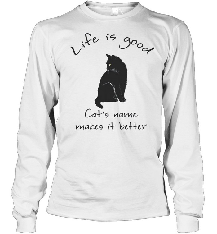 Life is good Cats name makes it better t-shirt - T Shirt Classic