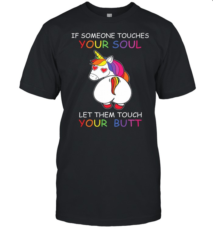 Unicorn if someone touches your soul let them touch your butt shirt Classic Men's T-shirt