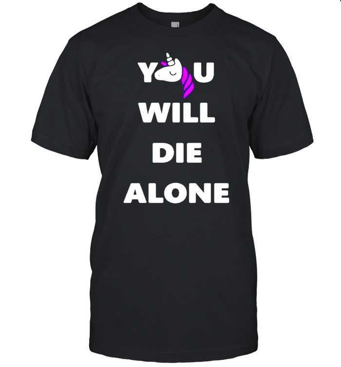 Unicorn you will die alone shirt Classic Men's T-shirt