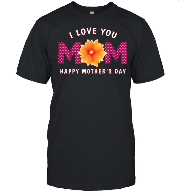 I Love You Mom Happy Mothers Day shirt Classic Men's T-shirt
