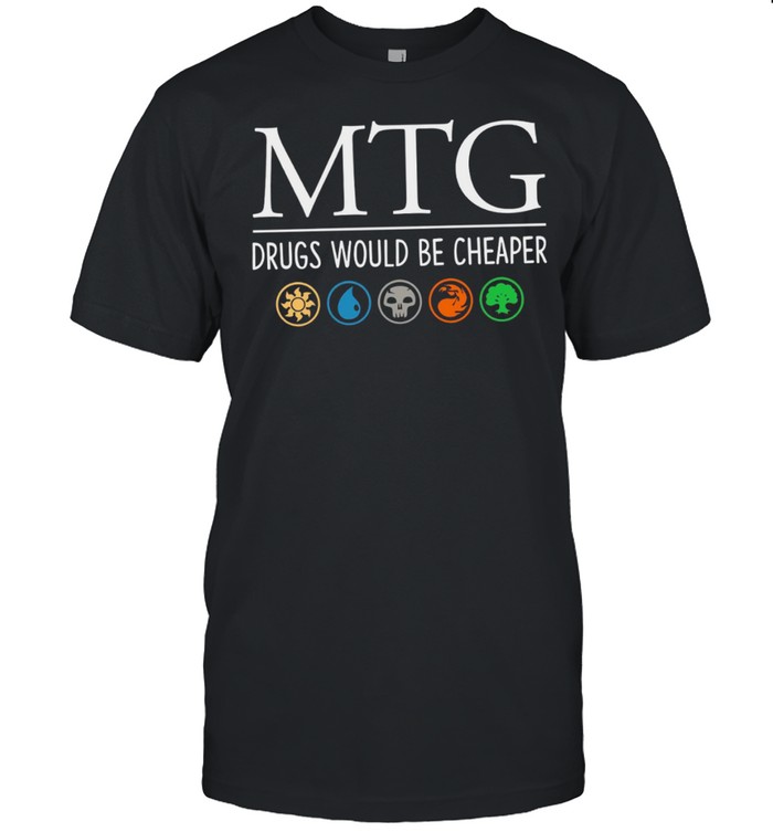 Mtg drugs would be cheaper shirt Classic Men's T-shirt