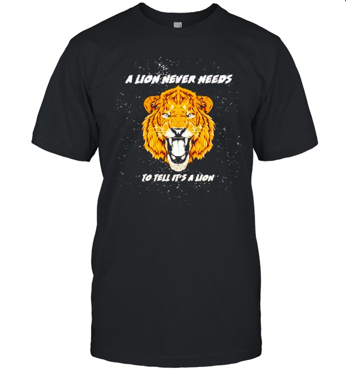 A lion never needs to tell it’s a lion shirt Classic Men's T-shirt