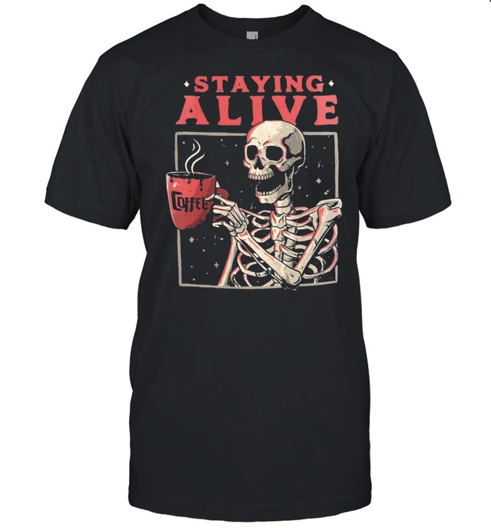Skeleton drink coffee staying alive shirt Classic Men's T-shirt