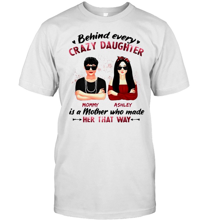 Behind Every Crazy Daughter Mom Ashley Is A Mother Who Made Her That Way T-shirt Classic Men's T-shirt