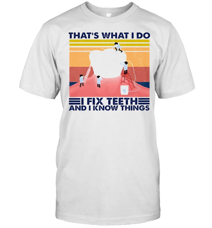 That’s What I Do I Fix Teeth And I Know Things Vintage Retro T-shirt Classic Men's T-shirt