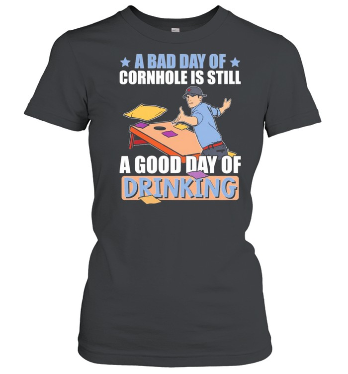 A bad day of cornhole is still a good day of drinking shirt Classic Women's T-shirt