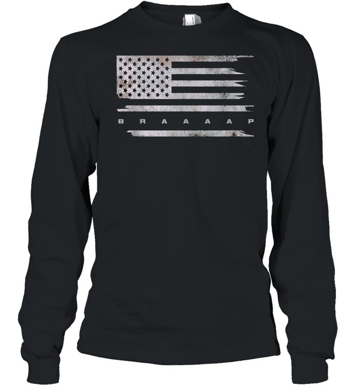 American Flag Braaaap shirt Long Sleeved T-shirt