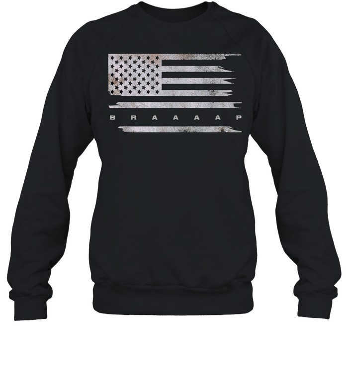 American Flag Braaaap shirt Unisex Sweatshirt