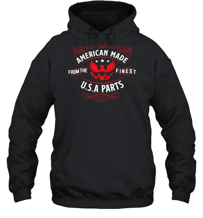 American Made From The Finest Usa Parts shirt Unisex Hoodie