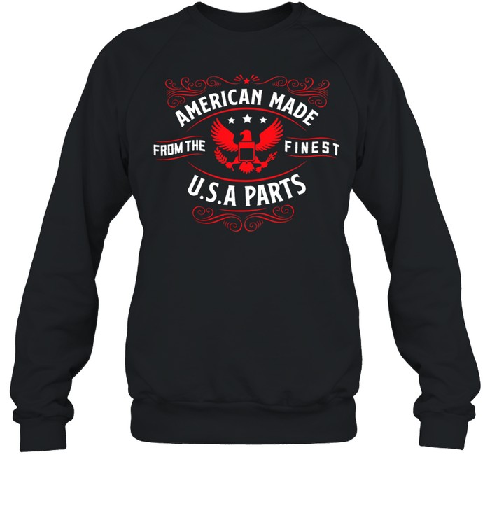 American Made From The Finest Usa Parts shirt Unisex Sweatshirt