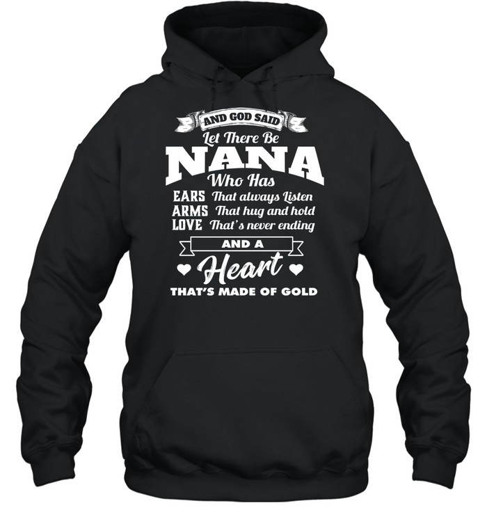 And god said let there be nana who has ears that always listen arms that hug and hold shirt Unisex Hoodie