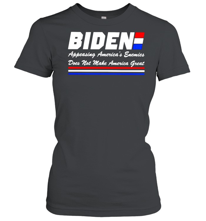 Biden appeasing America’s enemies does not make America great shirt Classic Women's T-shirt