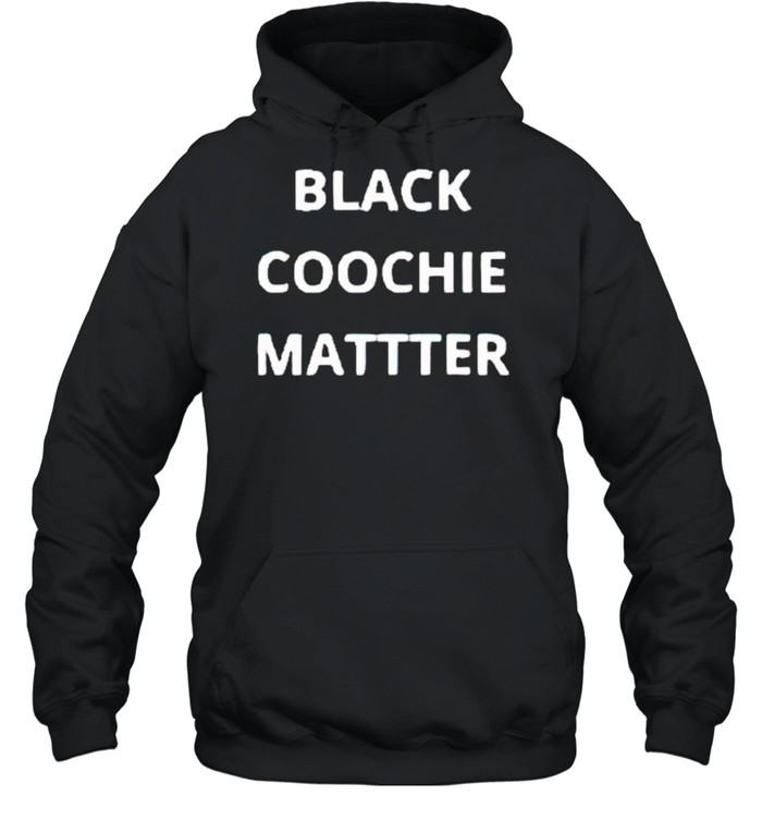 Black coochie matter shirt Unisex Hoodie