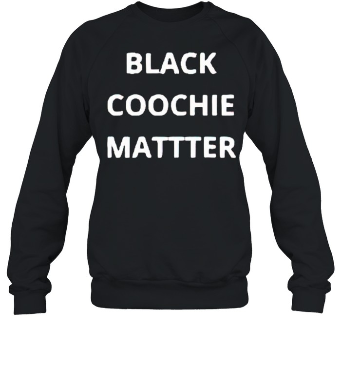 Black coochie matter shirt Unisex Sweatshirt