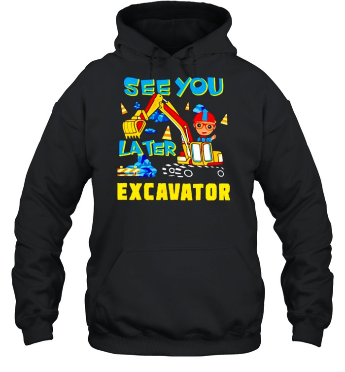 Blippi see you later excavator shirt Unisex Hoodie