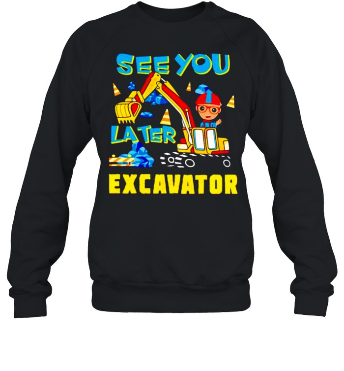 Blippi see you later excavator shirt Unisex Sweatshirt