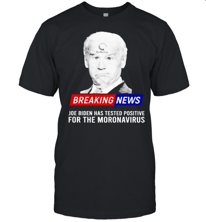 Breaking news Joe Biden has tested positive for the moronavirus shirt Classic Men's T-shirt