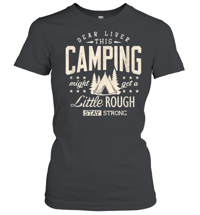 Camping Beer Drinking Dear Liver Camp Camper shirt Classic Women's T-shirt