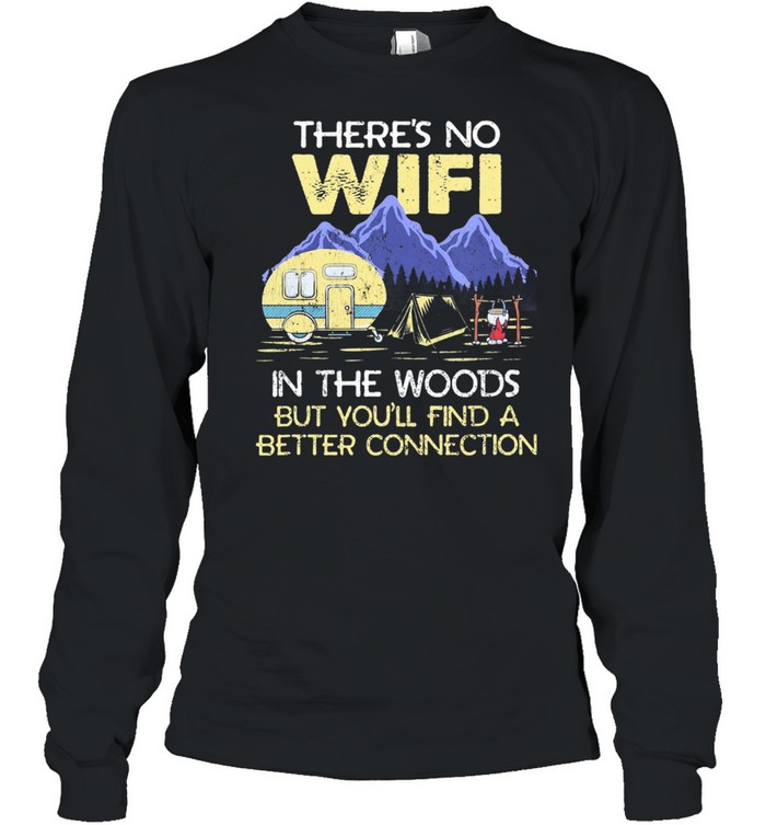 Camping Theres No Wife In The Woods But Youll Find A Better Connecti shirt Long Sleeved T-shirt