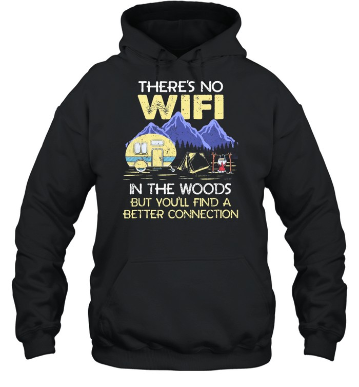 Camping Theres No Wife In The Woods But Youll Find A Better Connecti shirt Unisex Hoodie