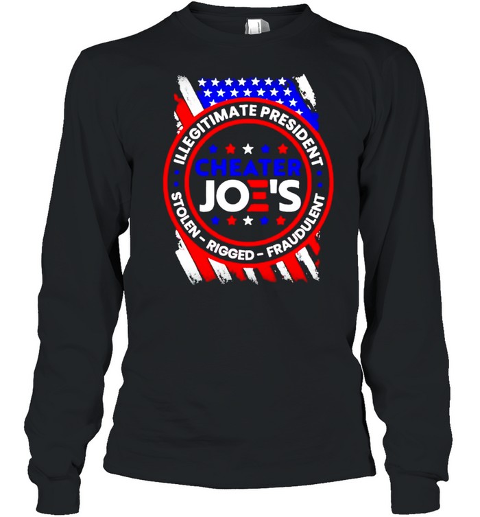 Cheater Joe’s illegitimate president stolen rigged fraudulent shirt Long Sleeved T-shirt