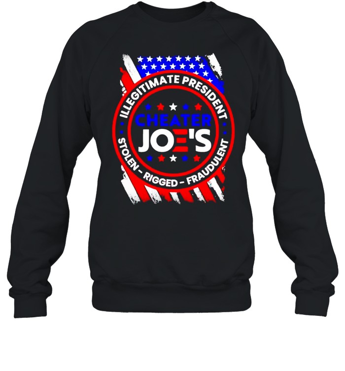 Cheater Joe’s illegitimate president stolen rigged fraudulent shirt Unisex Sweatshirt