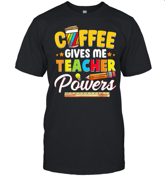 Coffee Gives Me Teacher Powers Back To School shirt Classic Men's T-shirt