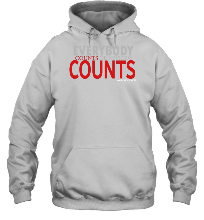 Everybody counts or nobody counts Harry Bosch shirt.PNG Unisex Hoodie