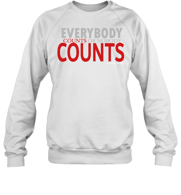 Everybody counts or nobody counts Harry Bosch shirt.PNG Unisex Sweatshirt